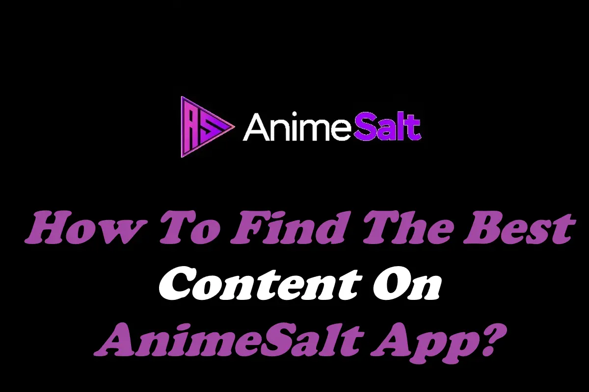 How To Find The Best Content On AnimeSalt App?